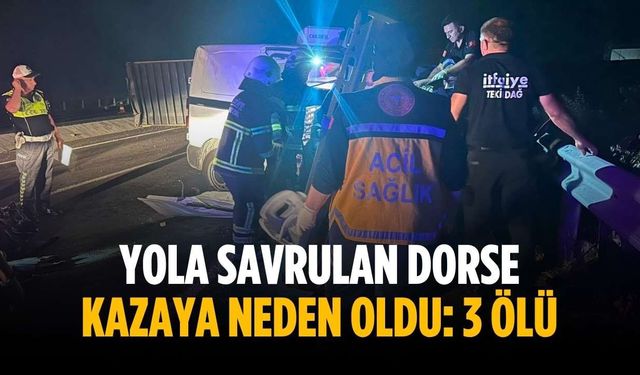 Yola savrulan dorse kazaya neden oldu: 3 ölü