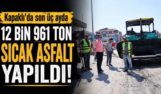 Kapaklı'da son üç ayda 12 bin 961 ton sıcak asfalt yapıldı