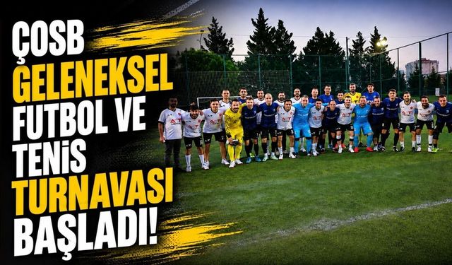 ÇOSB Geleneksel Futbol ve Tenis Turnuvası başladı!