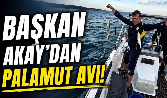 Başkan Akay’dan palamut avı!