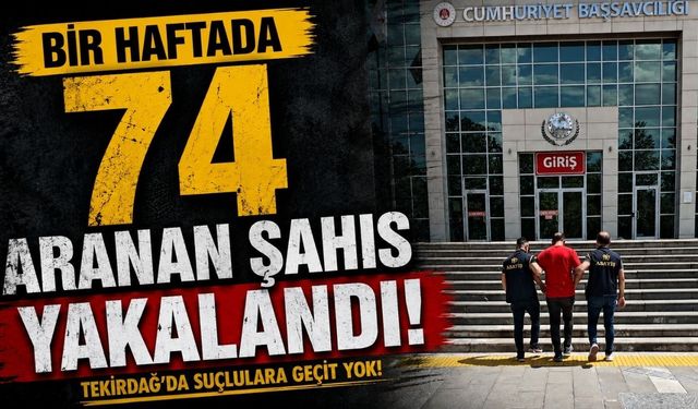 Bir haftada 74 aranan şahıs yakalandı