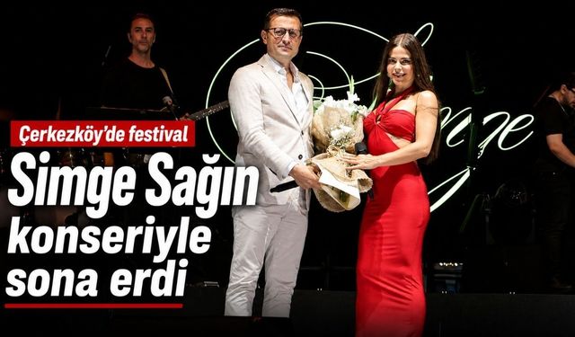 Çerkezköy’de festival Simge Sağın konseriyle sona erdi