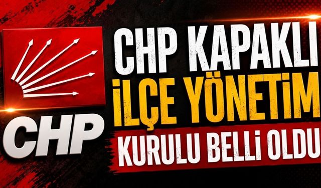 CHP Kapaklı İlçe Yönetim Kurulu belli oldu