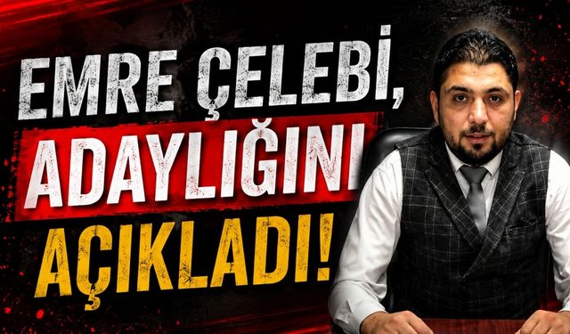 Emre Çelebi, adaylığını açıkladı