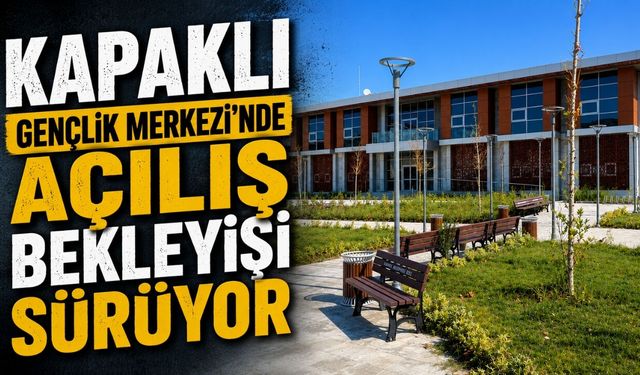 Kapaklı Gençlik Merkezi’nde açılış bekleyişi sürüyor
