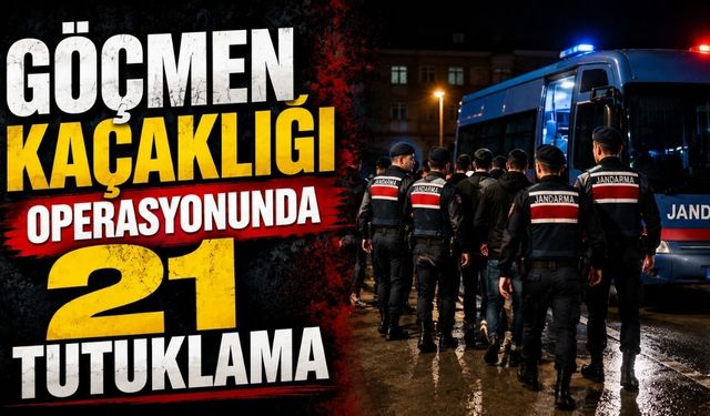 Göçmen kaçaklığı operasyonunda 21 tutuklama