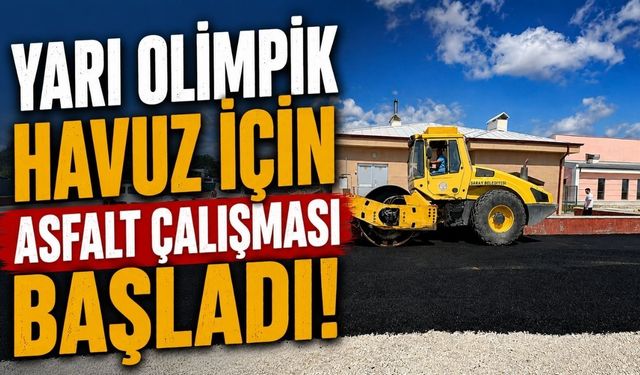 Yarı Olimpik Havuz için asfalt çalışması başladı