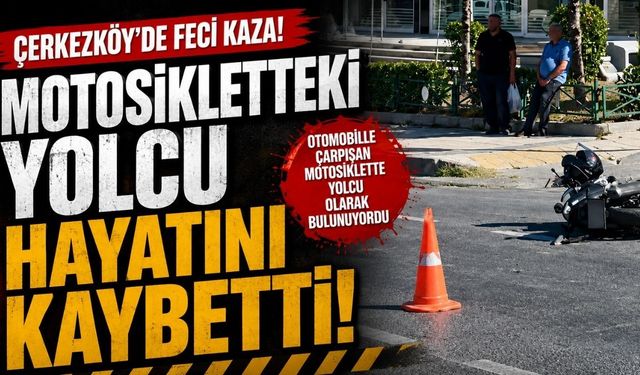 Motosikletteki yolcu hayatını kaybetti