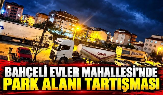 Bahçelievler Mahallesi’nde park alanı tartışması