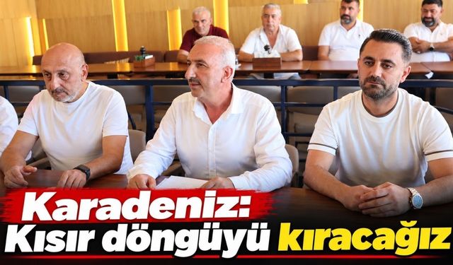 Karadeniz: Kısır döngüyü kıracağız
