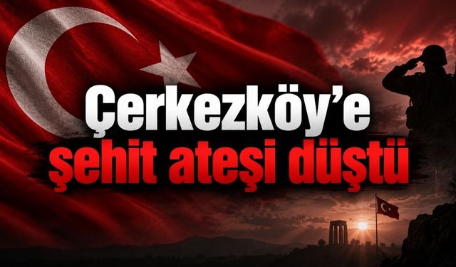 Çerkezköy'e şehit ateşi düştü
