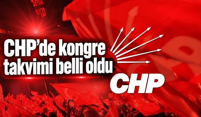 CHP’de kongre takvimi belli oldu