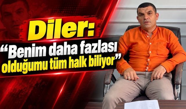 Diler: Benim daha fazlası olduğumu tüm halk biliyor