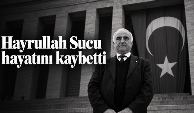 Hayrullah Sucu hayatını kaybetti