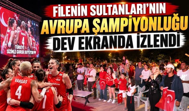 Filenin Sultanları’nın Avrupa şampiyonluğu dev ekranda izlendi