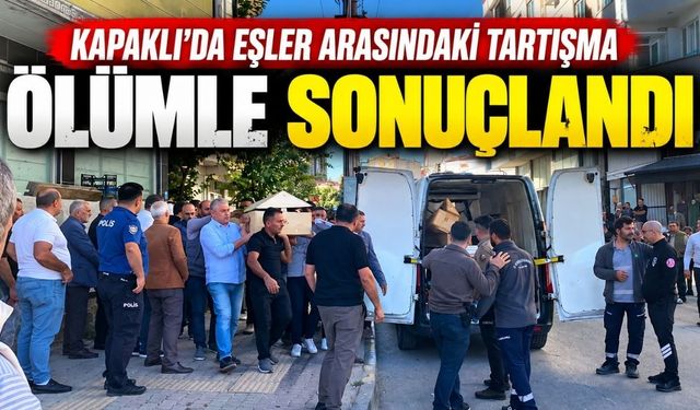 Kapaklı’da eşler arasındaki tartışma ölümle sonuçlandı