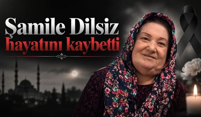 Şamile Dilsiz hayatını kaybetti