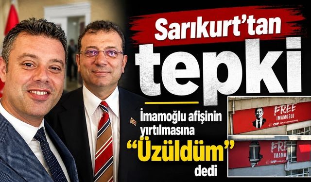 Başkan Sarıkurt’tan İmamoğlu afişinin yırtılmasına tepki