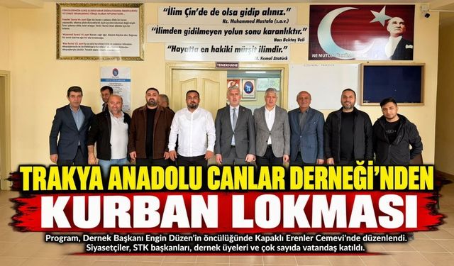 Trakya Anadolu Canlar Derneği’nden kurban lokması