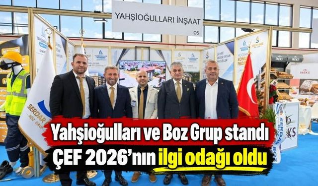 Yahşioğulları ve Boz Grup standı ÇEF 2026’nın ilgi odağı oldu