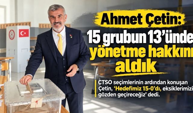 Ahmet Çetin: 15 grubun 13’ünde üyelerimiz bize yönetme hakkı verdi