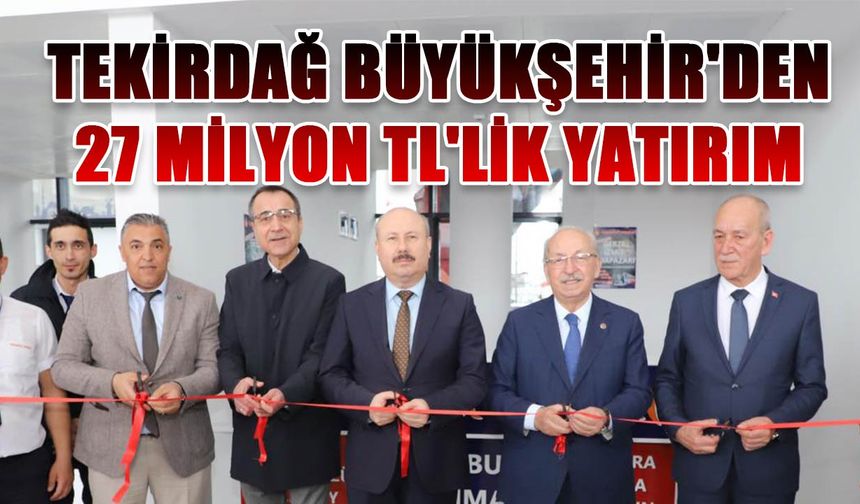 Tekirdağ Büyükşehir'den 27 Milyon TL'lik yatırım