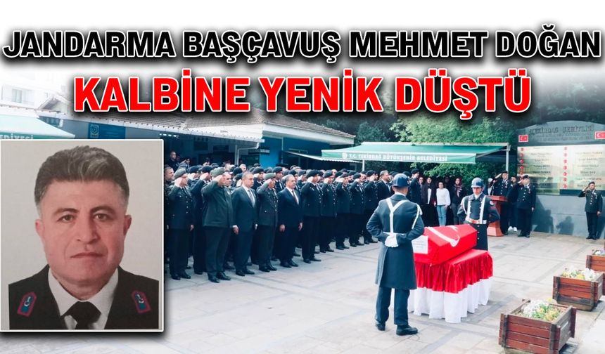 Jandarma Başçavuş Mehmet Doğan kalbine yenik düştü