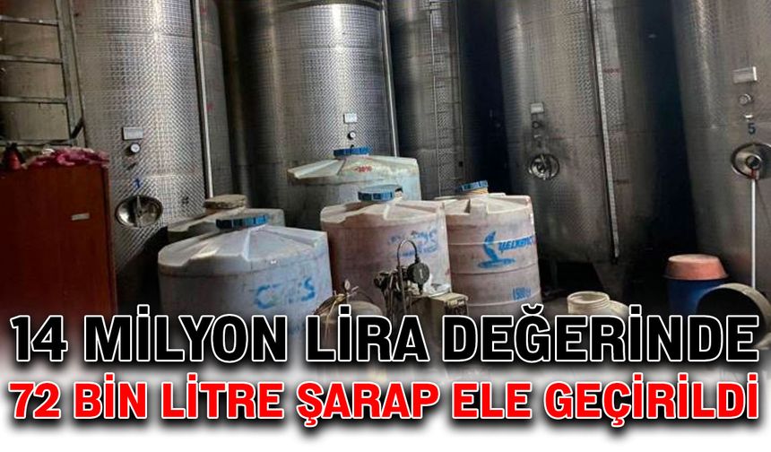 14 Milyon lira değerinde 72 bin litre şarap ele geçirildi