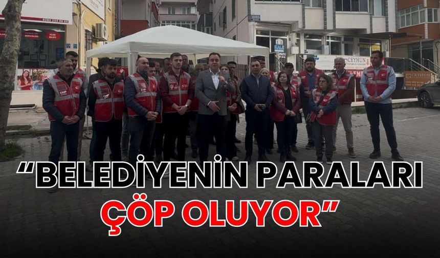“Belediyenin paraları çöp oluyor”