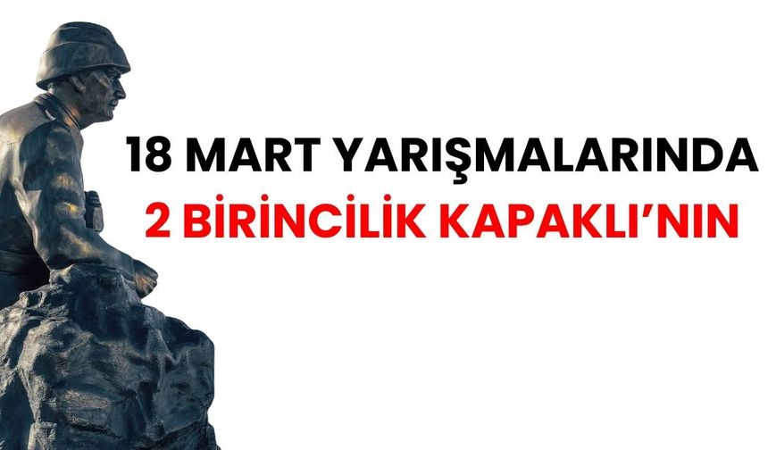 18 Mart Yarışmalarında 2 birincilik Kapaklı’nın