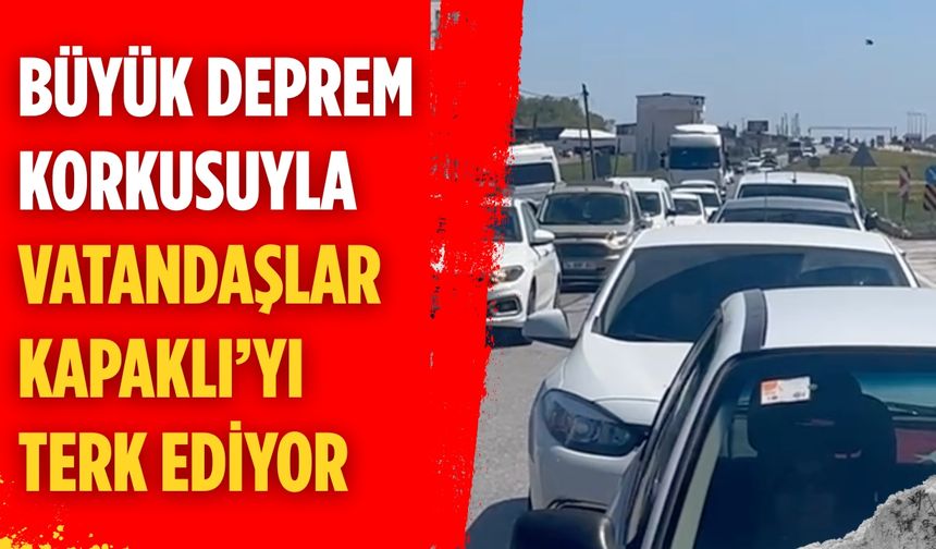 Büyük deprem korkusuyla vatandaşlar Kapaklı’yı terk ediyor