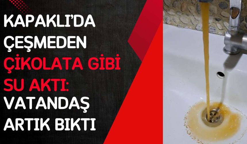 Kapaklı’da çeşmeden çikolata gibi su aktı: Vatandaş artık bıktı