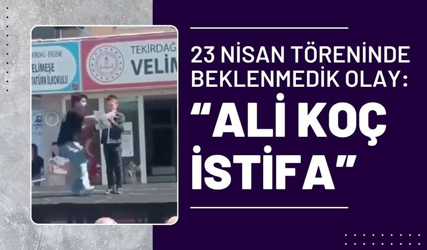 23 Nisan töreninde beklenmedik olay: “Ali Koç istifa”