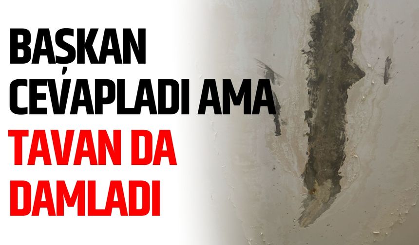 "Başkan Cevapladı" ama tavan da damladı
