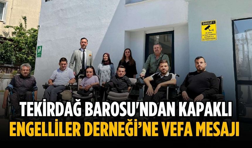 Tekirdağ Barosu'ndan Kapaklı Engelliler Derneği’ne vefa mesajı