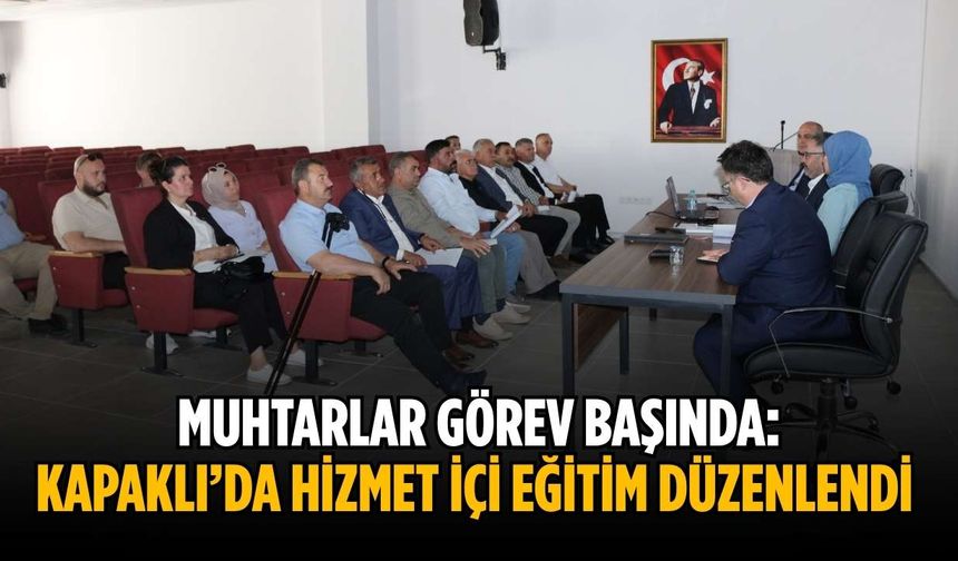Muhtarlar görev başında: Kapaklı’da hizmet içi eğitim düzenlendi