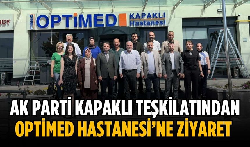 AK Parti Kapaklı Teşkilatından Optimed Hastanesi’ne ziyaret