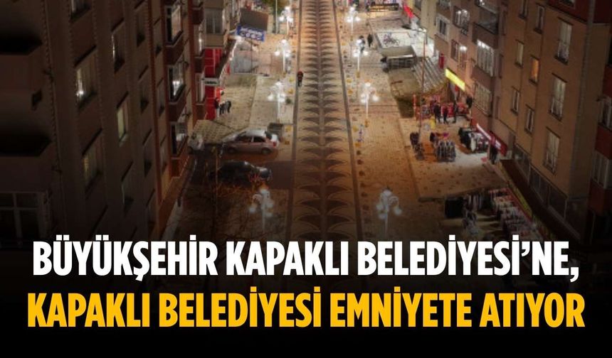 Büyükşehir Kapaklı Belediyesi’ne, Kapaklı Belediyesi Emniyete atıyor
