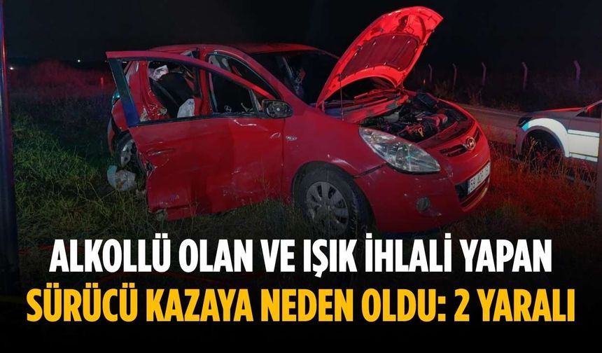 Alkollü olan ve ışık ihlali yapan sürücü kazaya neden oldu: 2 yaralı