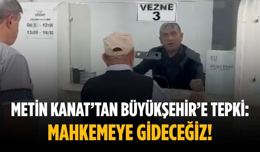 Metin Kanat’tan Büyükşehir’e tepki: Mahkemeye gideceğiz!