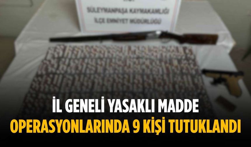 İl geneli yasaklı madde operasyonlarında 9 kişi tutuklandı