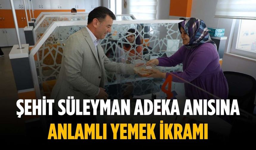 Şehit Süleyman Adeka anısına anlamlı yemek ikramı