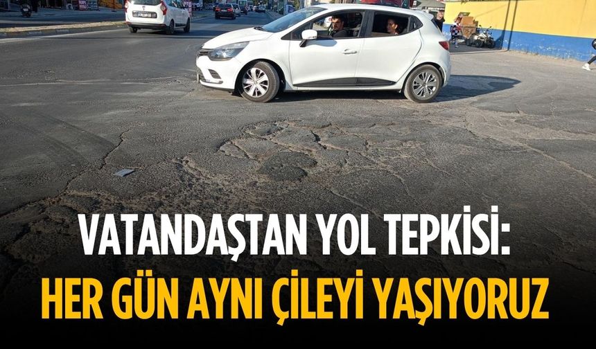 Vatandaştan yol tepkisi: Her gün aynı çileyi yaşıyoruz