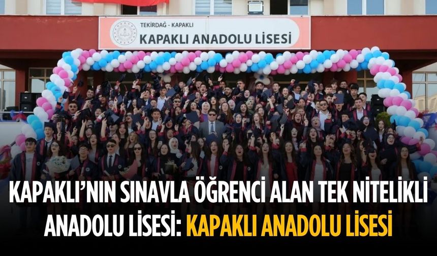 Kapaklı’nın sınavla öğrenci alan tek nitelikli anadolu lisesi: Kapaklı Anadolu Lisesi
