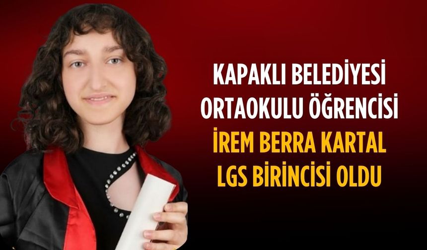 Kapaklı Belediyesi Ortaokulu öğrencisi  İrem Berra Kartal, LGS birincisi oldu