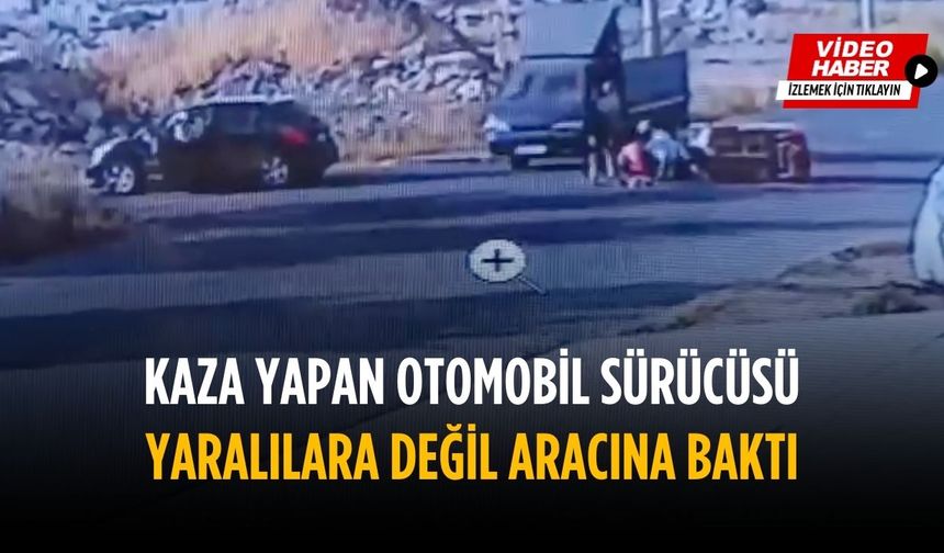 Kazadan sonra yaralılara değil aracına baktı