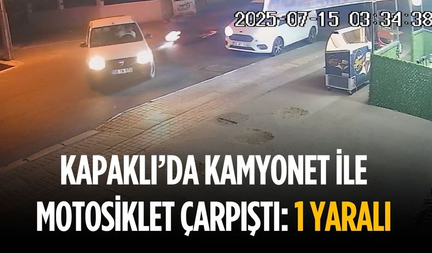 Kapaklı’da kamyonet ile motosiklet çarpıştı: 1 yaralı