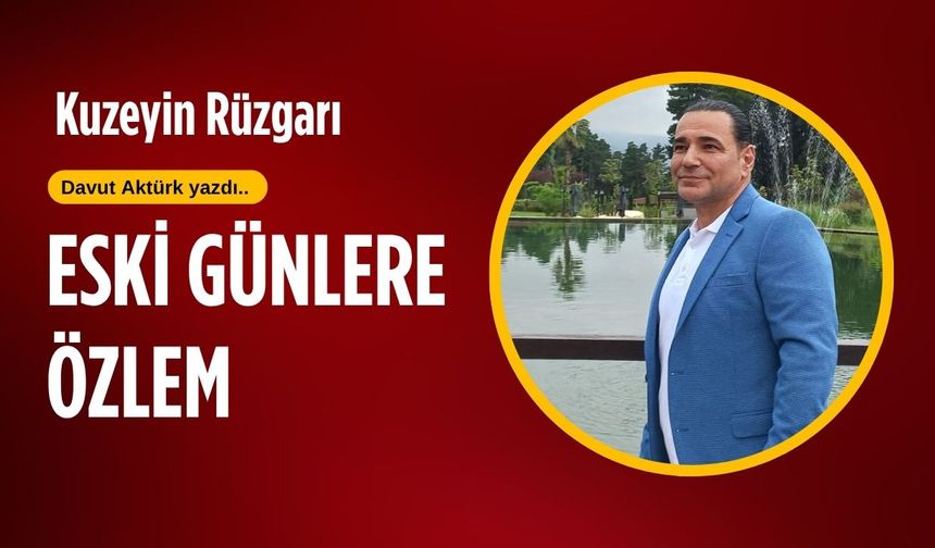 Eski günlere özlem