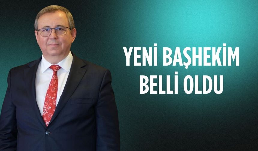 Yeni Başhekim belli oldu