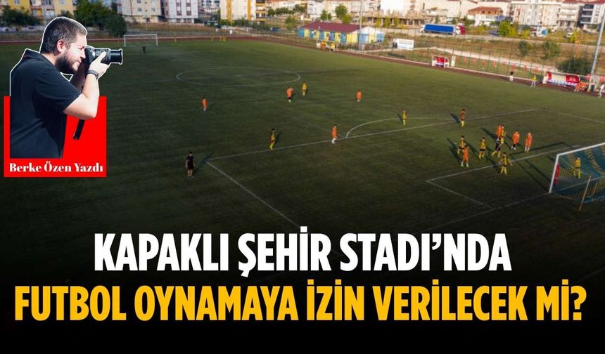 Kapaklı Şehir Stadı’nda futbol oynamaya izin verilecek mi?